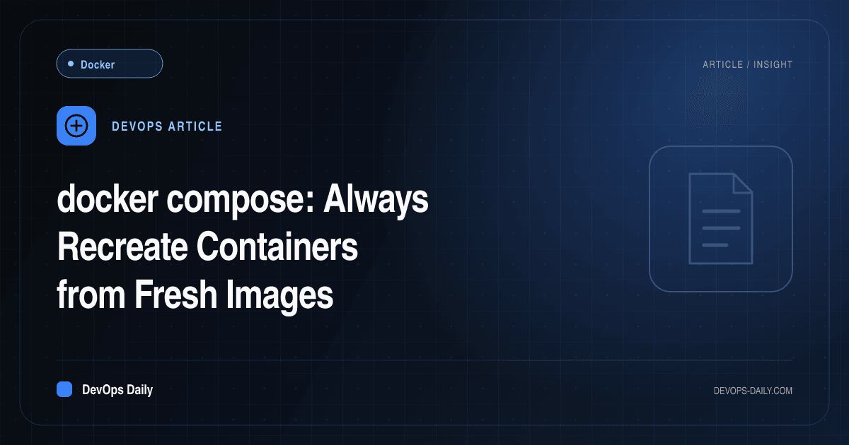 docker compose: Always Recreate Containers from Fresh Images
