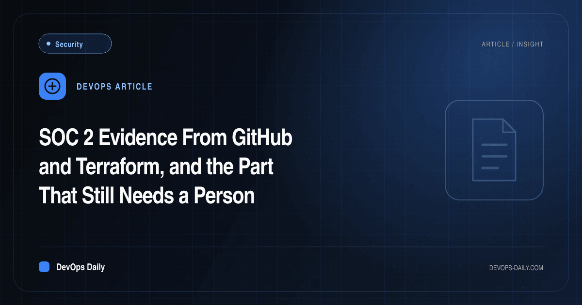 SOC 2 Evidence From GitHub and Terraform, and the Part That Still Needs a Person